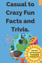 Casual to Crazy Fun Facts and Trivia: Interesting facts which shine on topics from casual history, daily life, science, and more. Over 500 fun facts a - Paperback