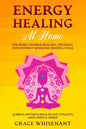 Energy Healing at Home: Use Reiki, Chakra Healing, Crystals, Eden Energy Medicine, Qigong, Yoga To Achieve Optimum Health, Joy, Vitality, Mind - Paperback