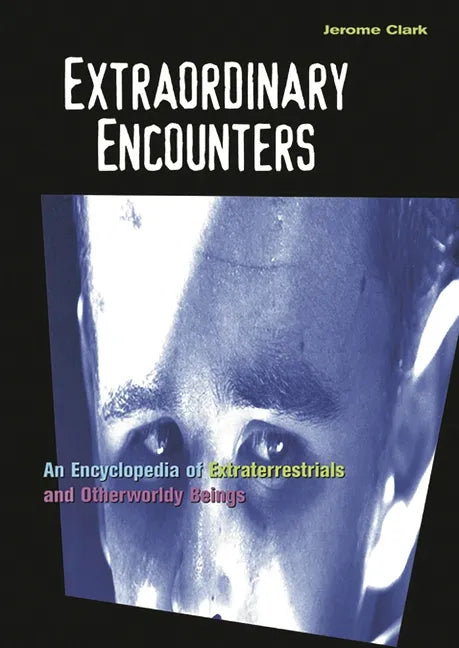 Extraordinary Encounters: An Encyclopedia of Extraterrestrials and Otherworldly Beings - Hardcover
