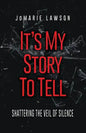 It's My Story to Tell: Shattering the Veil of Silence - Paperback
