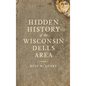 Hidden History of the Wisconsin Dells Area - Hardcover