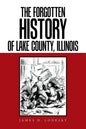The Forgotten History of Lake County, Illinois - Paperback