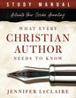 What Every Christian Writer Needs to Know: Activate Your Scribe Anointing (Study Manual) - Paperback