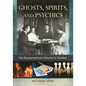 Ghosts, Spirits, and Psychics: The Paranormal from Alchemy to Zombies - Hardcover