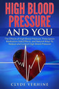 High Blood Pressure And You - The Effects of High Blood Pressure, Prescription Medication Side Effects, and Natural Ways To Reduce and Control High Bl - Paperback