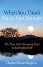 When You Think You're Not Enough: The Four Life-Changing Steps to Loving Yourself (Gift for Women, Motivational Book, and Fans of Never Good Enough or - Paperback