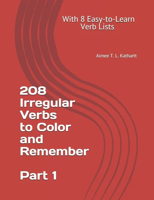 208 Irregular Verbs to Color and Remember: With 8 Easy-to-Learn Verb Lists - Paperback