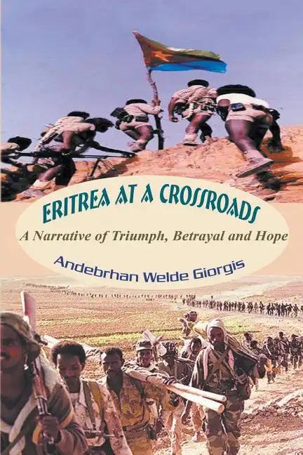 Eritrea at a Crossroads: A Narrative of Triumph, Betrayal and Hope - Paperback