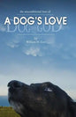 A Dog's Love: the unconditional love of a dog's love - Paperback
