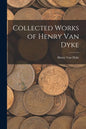 Collected Works of Henry Van Dyke - Paperback