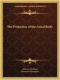 The Projection of the Astral Body - Paperback