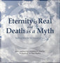 Eternity is Real and Death is a Myth - Hardcover