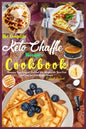 The Complete Keto Chaffle Recipes Cookbook: Maintain Your Ketogenic Diet and Lose Weight with These Fast and Easy Low Carb Waffle Recipes. - Paperback