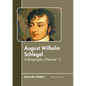 August Wilhelm Schlegel: A Biography (Volume 1) - Hardcover