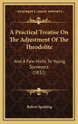 A Practical Treatise on the Adjustment of the Theodolite: And a Few Hints to Young Surveyors (1832) - Hardcover