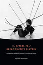 The Afterlife of Reproductive Slavery: Biocapitalism and Black Feminism's Philosophy of History - Paperback