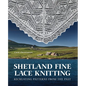 Shetland Fine Lace Knitting: Recreating Patterns from the Past. - Hardcover