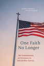 One Faith No Longer: The Transformation of Christianity in Red and Blue America - Paperback