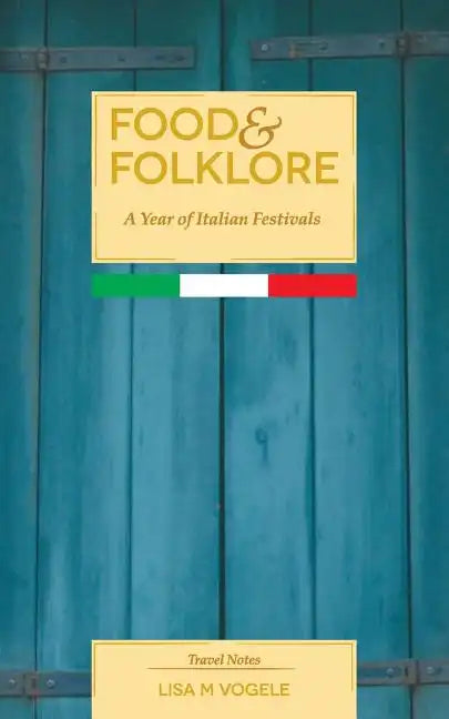 Food & Folklore: A Year of Italian Festivals - Paperback