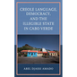 Creole Language, Democracy, and the Illegible State in Cabo Verde - Hardcover