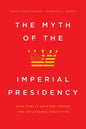 The Myth of the Imperial Presidency: How Public Opinion Checks the Unilateral Executive - Hardcover