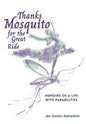 Thanks Mosquito for the Great Ride: Memoirs of a Life With Parabilities - Hardcover