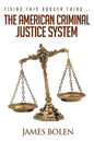 Fixing This Broken Thing...The American Criminal Justice System - Paperback