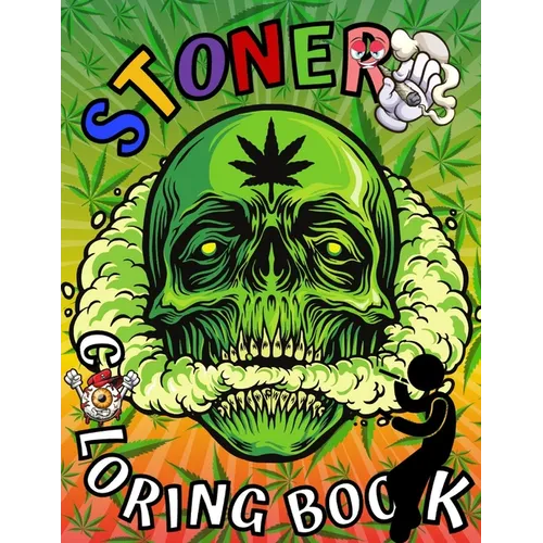 Stoner Coloring Book: Marijuana Lovers Themed Adult Coloring Book for Complete Relaxation and Stress Relief - Paperback