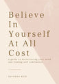 Believe In Yourself At All Cost: How To Escape The Prison of Your Own Mind - Paperback