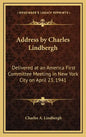 Address by Charles Lindbergh: Delivered at an America First Committee Meeting in New York City on April 23, 1941 - Hardcover
