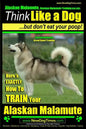 Alaskan Malamute, Alaskan Malamute Training AAA AKC: Think Like a Dog, but Don't Eat Your Poop! Alaskan Malamute Breed Expert Training: Here's EXACTLY - Paperback