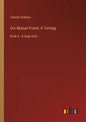 Our Mutual Friend, A Turning: Book 4 - in large print - Paperback