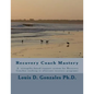 -Recovery Coach Mastery: Strengths-based Approaches, Competencies, for helping persons recovering for addictive behaviors - Paperback
