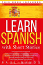 Learn Spanish with Short Stories: This Book Includes: Learn Spanish for Beginners, Speak Spanish for Beginners and Language Lessons Intermediate. A co - Paperback