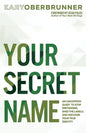 Your Secret Name: An Uncommon Quest to Stop Pretending, Shed the Labels, and Discover Your True Identity - Paperback
