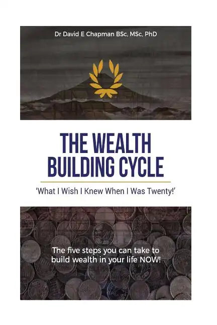 The Wealth Building Cycle: I Really Wish I Knew These 5 Simple Steps To Building Wealth When I Was Twenty! - Paperback