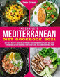 The Complete Mediterranean Diet Cookbook 2021: 300 Tasty, Healthy, Quick, And Affordable Mediterranean Recipes That Will Reset Your Metabolism And Reb - Paperback