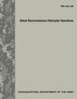 Attack Reconnaissance Helicopter Operations (FM 3-04.126) - Paperback