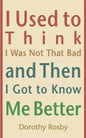 I Used to Think I Was Not That Bad and Then I Got to Know Me Better - Paperback