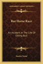 Ree Horse Race: An Incident in the Life of Sitting Bull - Paperback