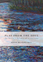 Play from the Soul: An Artist's Science of Creativity - Paperback