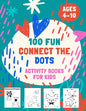 100 Fun Connect The Dots Activity Books for Kids Ages 4-10: 100 Challenging and Fun Dot to Dot Puzzles, Dot to Dot Worksheets, Color by Number, Mazes, - Paperback