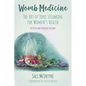 Womb Medicine: The Art of Yoni Steaming for Women's Health - Paperback