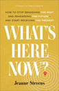 What's Here Now?: How to Stop Rehashing the Past and Rehearsing the Future--And Start Receiving the Present - Hardcover
