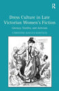 Dress Culture in Late Victorian Women's Fiction: Literacy, Textiles, and Activism - Paperback