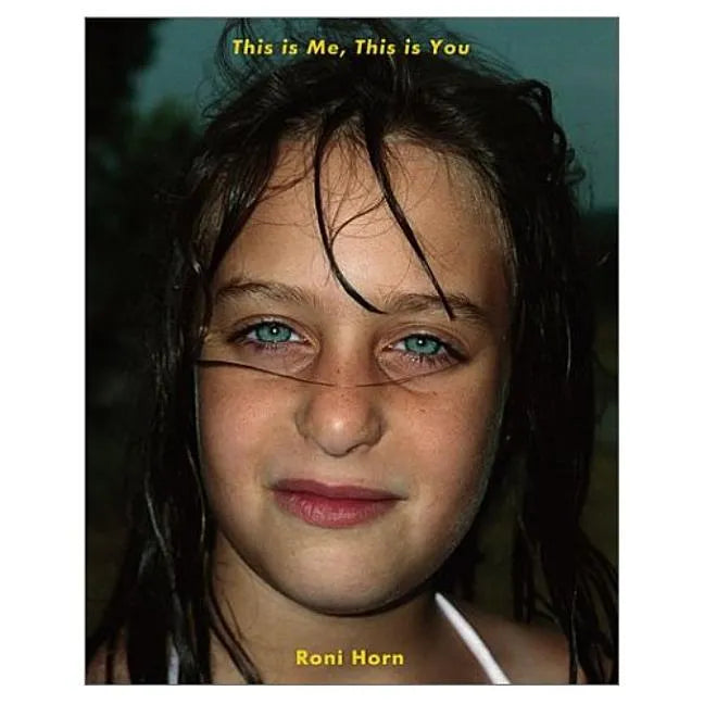 Roni Horn: This Is Me, This Is You - Paperback