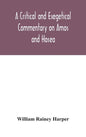 A critical and exegetical commentary on Amos and Hosea - Hardcover