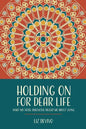 Holding On For Dear Life: What My Fatal Diagnosis Taught Me About Living - Paperback
