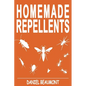 Homemade Repellents: 31 Organic Repellents and Natural Home Remedies to Get Rid of Bugs, Prevent Bug Bites, and Heal Bee Stings - Paperback