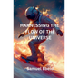 Harnessing the Flow of the Universe - Paperback
